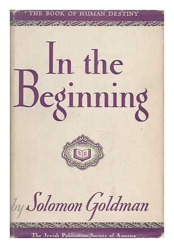 GOLDMAN, SOLOMON - In the Beginning - the Book of Human Destiny: 2