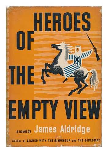 ALDRIDGE, JAMES - Heroes of the Empty View