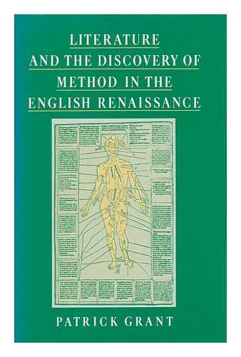 GRANT, PATRICK - Literature and the Discovery of Method in the English Renaissance