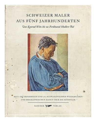 RASCHER, MAX (1883-?) - Schweizer Maler Aus Funf Jahrhunderten Von Konrad Witz Bis Zu Ferdinand Hodlers Tod. Mit Acht Mehrfarbigen Und Hundertsechzig Schwarzweissen Wiedergaben Sowie Einem Anhang Mit Biographischen Daten Uber Die Kunstler