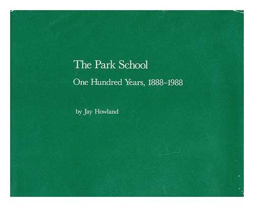 HOWLAND, JAY - The Park School - One Hundred Years (1888-1988) with a foreword by James M. Storey