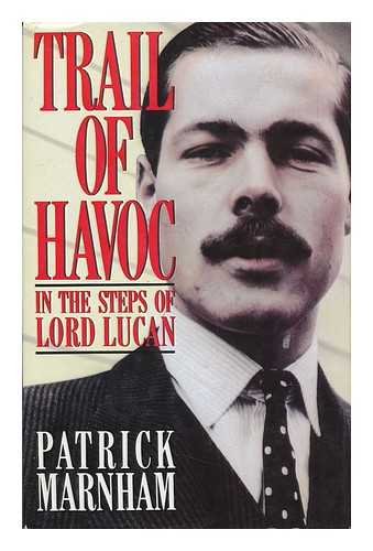 MARNHAM, PATRICK (1943-) - Trail of Havoc : in the Steps of Lord Lucan