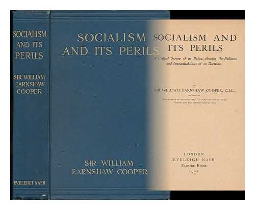 COOPER, WILLIAM EARNSHAW, SIR (1843-1924) - Socialism and its Perils : a Critical Survey of its Policy, Showing the Fallacies and Impracticabilities of its Doctrines