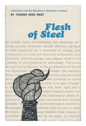 WEST, THOMAS REED - Flesh of Steel - Literature and the Machine in American Culture