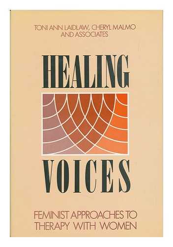LAIDLOW, TONI ANN AND MALMO, CHERYL - Healing Voices - Feminist Approaches to Therapy with Women