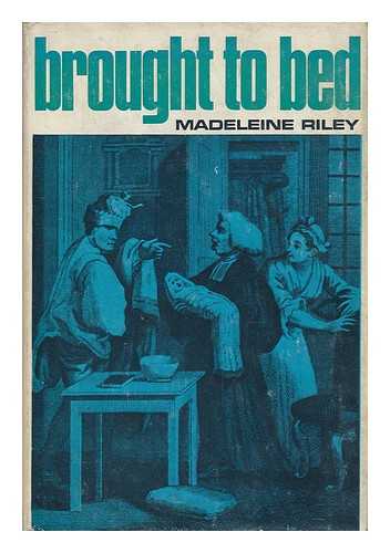 RILEY, MADELEINE (1933-) - Brought to Bed