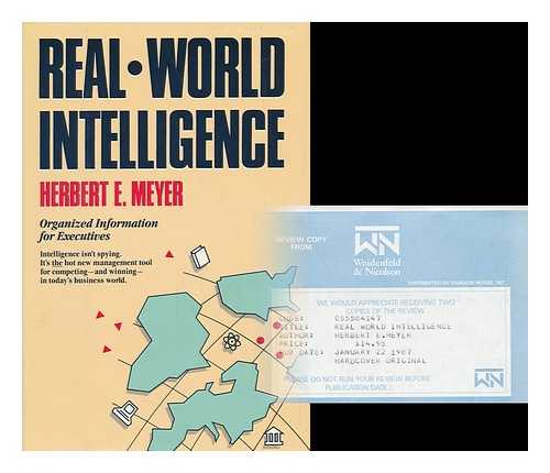 MEYER, HERBERT E. - Real-World Intelligence - Organized Information for Executives