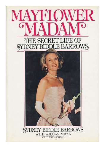 BARROWS, SYDNEY AND NOVAK, WILLIAM - Mayflower Madam - the Secret Life of Sydney Biddle Barrows