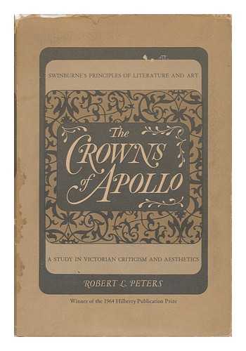 PETERS, ROBERT L. - The Crowns of Apollo - a Study in Victorian Criticism and Aesthetics