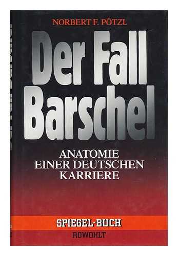 POTZL, NORBERT F. - Der Fall Barschel : Anatomie Einer Deutschen Karriere