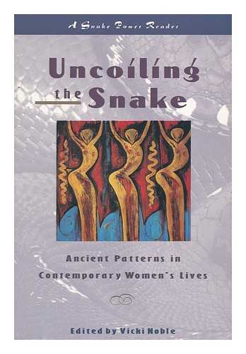 NOBLE, VICKI - Uncoiling the Snake - Ancient Patterns in Contemporary Women's Lives