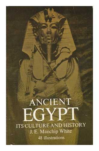 WHITE, J. E. MANCHIP - Ancient Egypt, its Culture and History