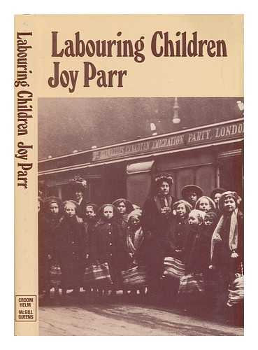 PARR, JOY - Labouring Children : British Immigrant Apprentices to Canada, 1869-1924