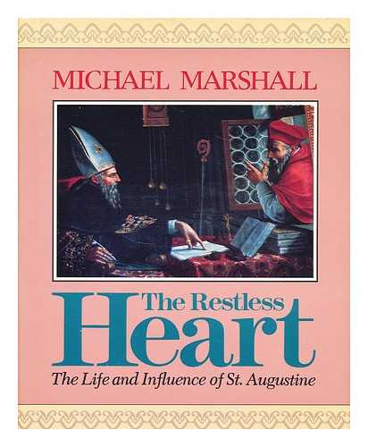 MARSHALL, MICHAEL - The Restless Heart - the Life and Influence of St. Augustine