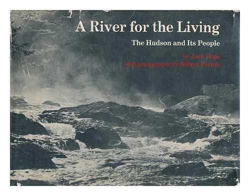 HOPE, JACK AND PERRON, ROBERT - A river for the living : the Hudson and its people