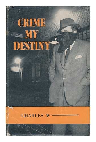 CHARLES W----- - Crime My Destiny