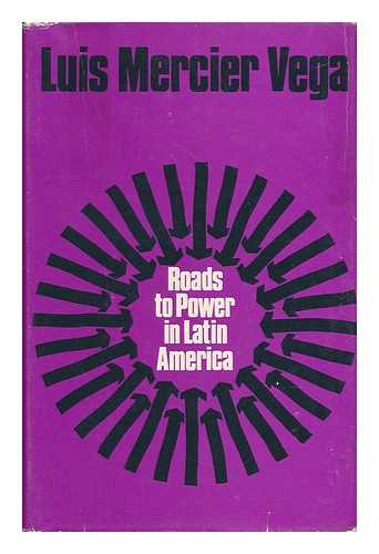 MERCIER VEGA, LOUIS (1914-1977) - Roads to Power in Latin America. Translated by Robert Rowland