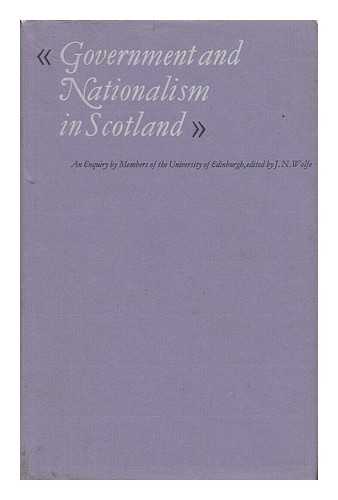 EDINBURGH SEMINAR IN THE SOCIAL SCIENCES, 5TH, 1968, EDITED BY J. N. WOLFE - Government and Nationalism in Scotland: an Enquiry by Members of the University of Edinburgh