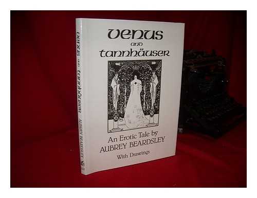 BEARDSLEY, AUBREY (1872-1898) - The Story of Venus and Tannhäuser, in Which is Set Fourth an Exact Account of the Manner of State Held by Madam Venus