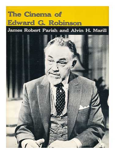 PARISH, JAMES ROBERT - The Cinema of Edward G. Robinson, by James Robert Parish and Alvin H. Marill. Research Associates: John Robert Cocchi, Florence Solomon, T. Allan Taylor