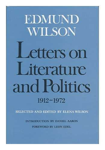 WILSON, EDMUND (1895-1972) - Letters on Literature and Politics, 1912-1972 / Edmund Wilson ; Edited by Elena Wilson ; Introduction by Daniel Aaron ; Foreword by Leon Edel