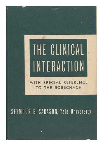SARASON, SEYMOUR BERNARD (1919-) - The Clinical Interaction, with Special Reference to the Rorschach