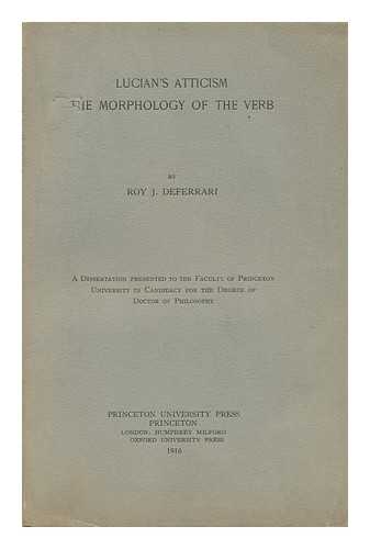 DEFERRARI, ROY J. (ROY JOSEPH) [1890-] - Lucian's Atticism : the Morphology of the Verb