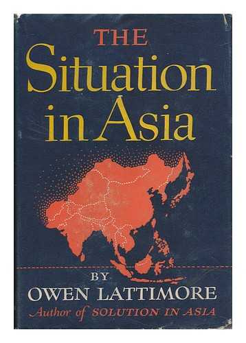 LATTIMORE, OWEN (1900-1989) - The Situation in Asia