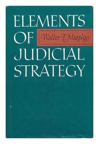 MURPHY, WALTER FRANCIS (1929-) - Elements of Judicial Strategy