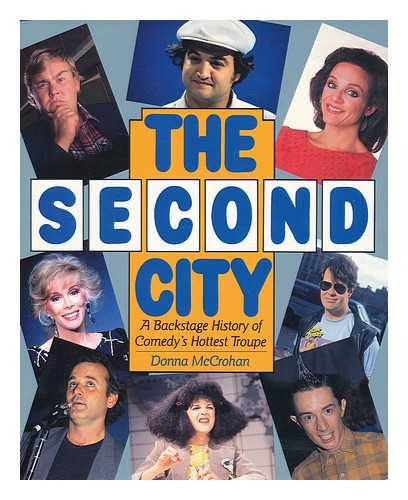 MCCROHAN, DONNA - The Second City : a Backstage History of Comedy's Hottest Troupe