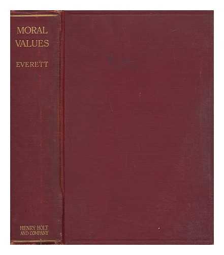 EVERETT, WALTER GOODNOW - Moral Values - a Study of the Principles of Conduct