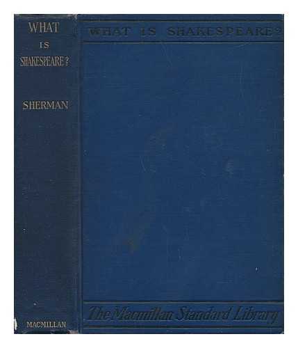 SHERMAN, L. A. - What is Shakespeare? An Introduction to the Great Plays