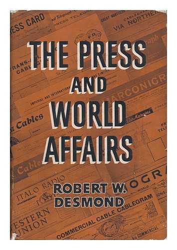 DESMOND, ROBERT W. - The Press and World Affairs