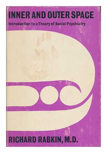 RABKIN, RICHARD - Inner and Outer Space - Introduction to a Theory of Social Psychiatry