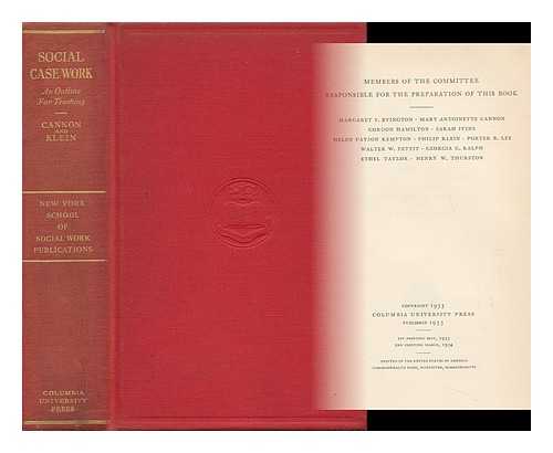 CANNON, MARY ANTOINETTE, ED. KLEIN, PHILIP, 1889- JOINT ED. - Social Case Work; an Outline for Teaching, with Annotated Case Records and Sample Course Syllabi, by a Committee of the New York School of Social Work