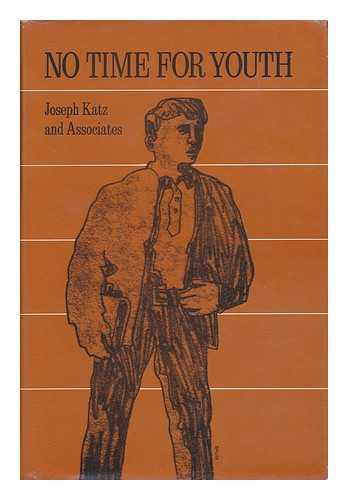 KATZ, JOSEPH (1920-) - No Time for Youth; Growth and Constraint in College Students [By] Joseph Katz & Associates: Harold A. Korn [And Others]