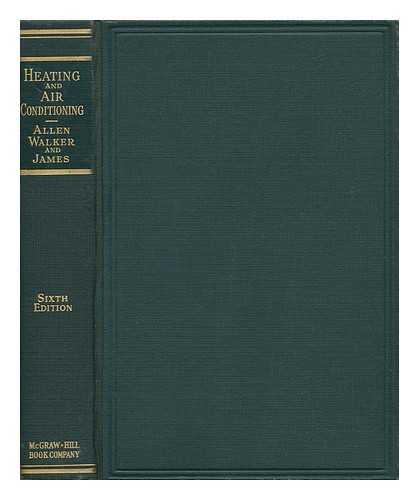 ALLEN, JOHN ROBINS (1869-1920) - Heating and Air Conditioning [By] John R. Allen ... James Herbert Walker ... [And] John William James ...