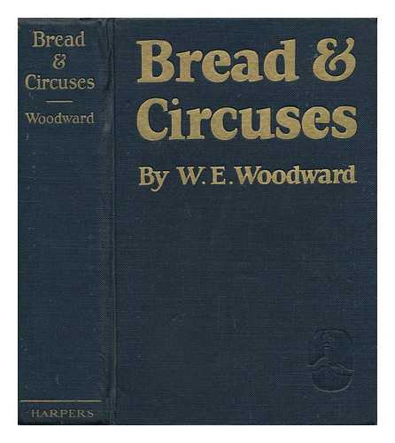 WOODWARD, WILLIAM E. (1874-1950) - Bread & Circuses