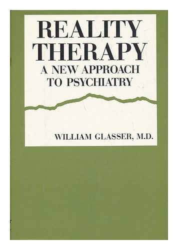 GLASSER, WILLIAM (1925-) - Reality Therapy, a New Approach to Psychiatry. with a Foreword by O. H. Mowrer