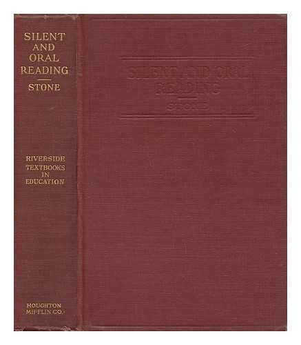 STONE, CLARENCE ROBERT (B. 1882) - Silent and Oral Reading; a Practical Handbook of Methods Based on the Most Recent Scientific Investigations