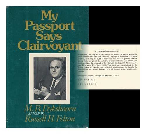 DYKSHOORN, M. B. - My Passport Says Clairvoyant / M. B. Dykshoorn As Told to Russell H. Felton
