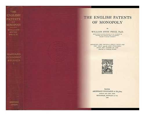 PRICE, WILLIAM HYDE - The English Patents of Monopoly, by William Hyde Price ... Awarded the David A. Wells Prize for the Year 1905-06, and Published from the Income of the David A. Wells Fund