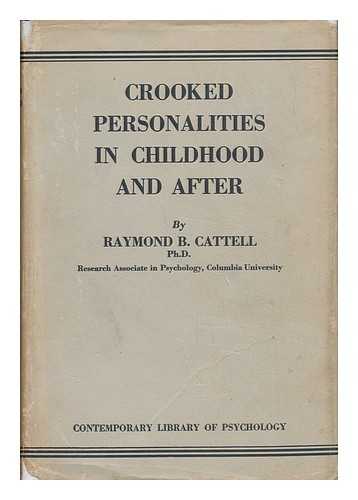 CATTELL, RAYMOND BERNARD (1905-) - Crooked Personalities in Childhood and After; an Introduction to Psychotherapy