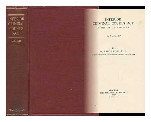 COBB, WILLIAM BRUCE, ED. - Inferior Criminal Courts Act of the City of New York, Annotated