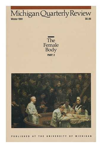 GOLDSTEIN, LAURENCE - Michigan Quarterly Review - Volume XXX, Number 1, Winter 1991. A Special Issue - the Female Body (Part Two)