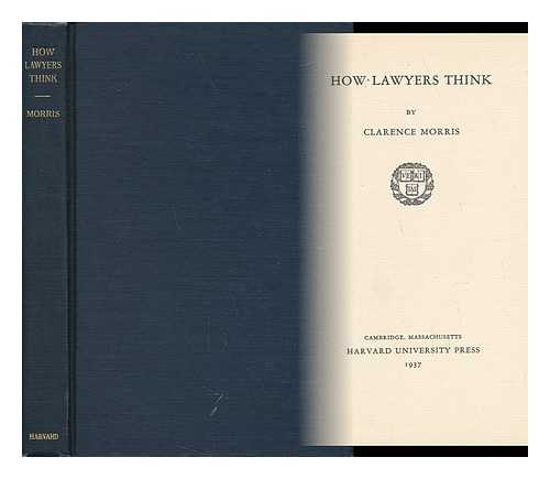 MORRIS, CLARENCE (1903-) - How Lawyers Think