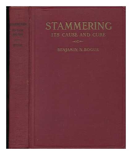 BOGUE, BENJAMIN NATHANIEL - Stammering; its Cause and Cure