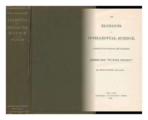 PORTER, NOAH (1811-1892) - The Elements of Intellectual Science