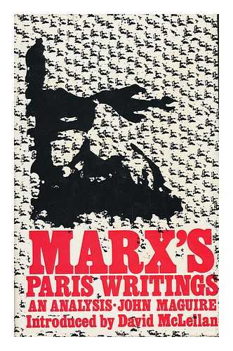 MAGUIRE, JOHN M - Marx's Paris Writings: an Analysis [By] John Maguire. with an Introd. by David McLellan