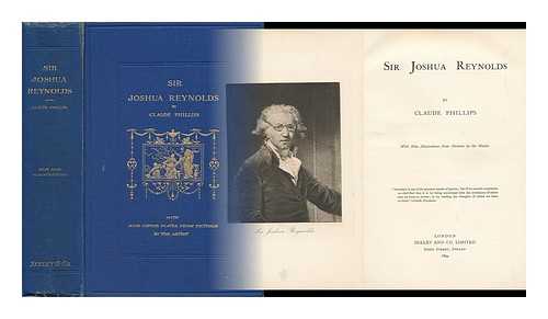 PHILLIPS, CLAUDE, SIR (1848-1924) - Sir Joshua Reynolds, by Claude Phillips; with Nine Illustrations from Pictures by the Master ...